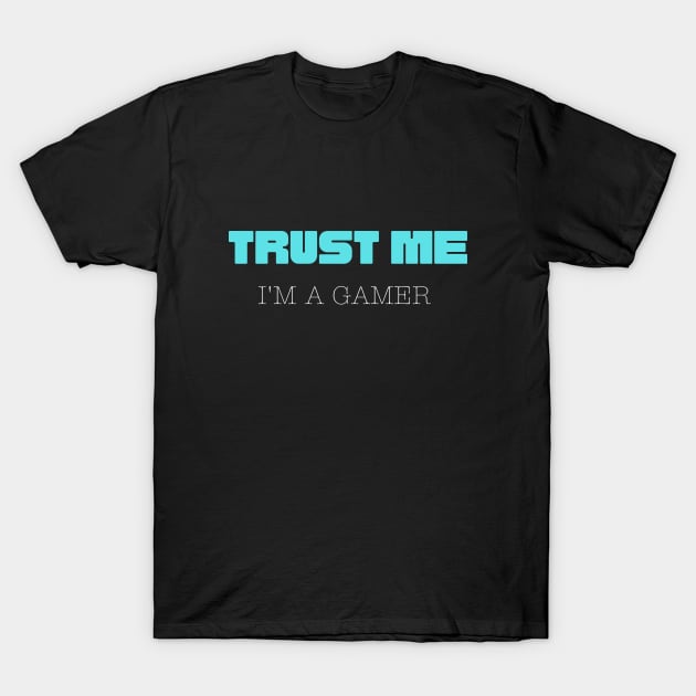 Trust Me I Am A Gamer 8 T-Shirt by Dippity Dow Five